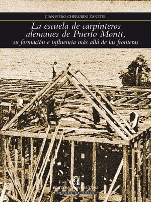 cover image of La escuela de carpinteros alemanes de Puerto Montt, su formación e influencia más allá de las fronteras
